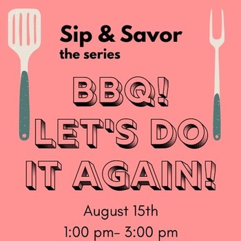 Sip & Savor: BBQ- Let's Do It Again!